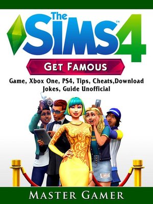cover image of The Sims 4 Get Famous Game, Xbox One, PS4, Tips, Cheats, Download, Jokes, Guide Unofficial